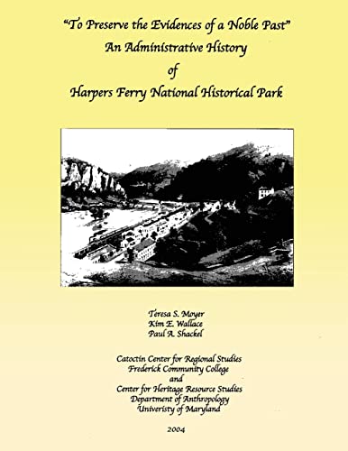 Stock image for To Preserve the Evidences of a Noble Past: An Administrative History of Harpers Ferry National Historical Park for sale by Lucky's Textbooks