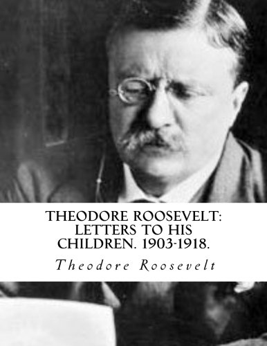 Stock image for Theodore Roosevelt: Letters to His Children. 1903-1918 for sale by Better World Books: West