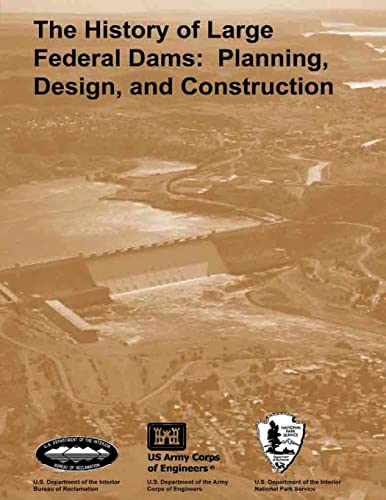 Imagen de archivo de The History of Large Federal Dams: Planning, Design, and Construction in the Era of Big Dams a la venta por Lucky's Textbooks