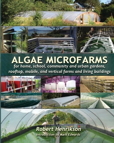 Beispielbild fr Algae Microfarms: for home, school, community and urban gardens, rooftop, mobile and vertical farms and living buildings zum Verkauf von WorldofBooks