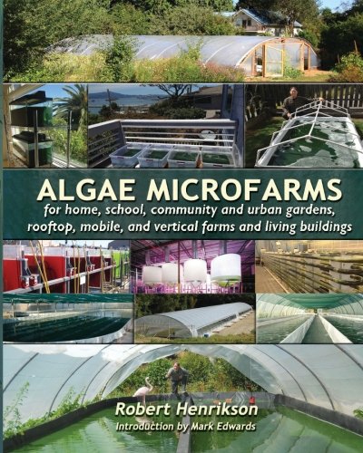 Imagen de archivo de Algae Microfarms For Home, School, Community and Urban Gardens, Rooftop, Mobile and Vertical Farms and Living Buildings a la venta por Mahler Books