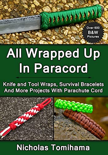 Imagen de archivo de All Wrapped Up In Paracord: Knife and Tool Wraps, Survival Bracelets, And More Projects With Parachute Cord a la venta por Half Price Books Inc.