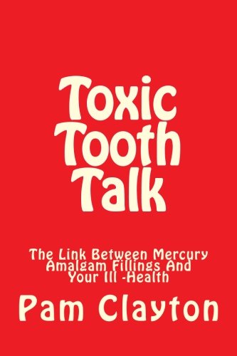 Beispielbild fr Toxic Tooth Talk: Is There A Link Between Mercury Amalgam Fillings And Your Health? A Self-Help Book zum Verkauf von Revaluation Books