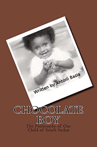 Imagen de archivo de Chocolate Boy the Philosophy of One Child of South Sudan a la venta por General Eclectic Books