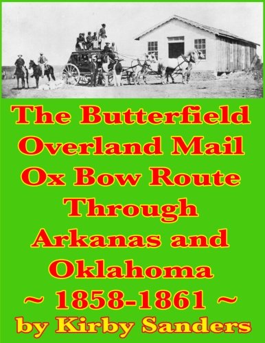 Beispielbild fr The Butterfield Overland Mail Ox Bow Route Through Arkansas and Oklahoma: 1858-1861 (Butterfield Overland Mail Route) (Volume 2) zum Verkauf von Revaluation Books