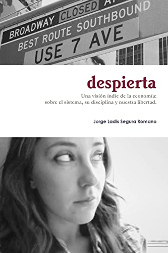 Imagen de archivo de Despierta: Una vision indie de la economia: sobre el sistema, su disciplina y nuestra libertad. a la venta por THE SAINT BOOKSTORE