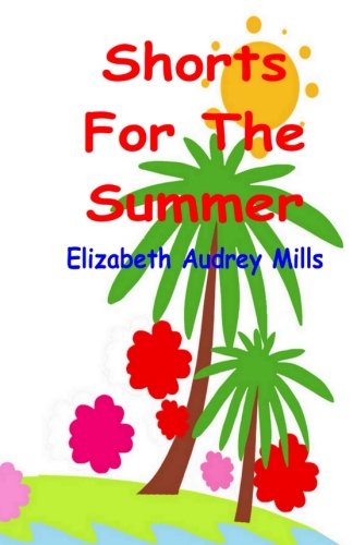 9781483977744: Shorts For The Summer: A collection of short stories from the pen of Elizabeth Audrey Mills