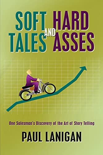 Beispielbild fr Soft Tales and Hard Asses: One salesman's discovery of the art of Story Telling zum Verkauf von AwesomeBooks