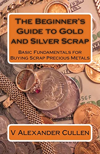 9781483979564: The Beginner's Guide to Gold and Silver Scrap: Basic Fundamentals for Buying Scrap Precious Metals