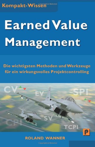 9781483980485: Earned Value Management: Die wichtigsten Methoden und Werkzeuge fr ein wirkungsvolles Projektcontrolling