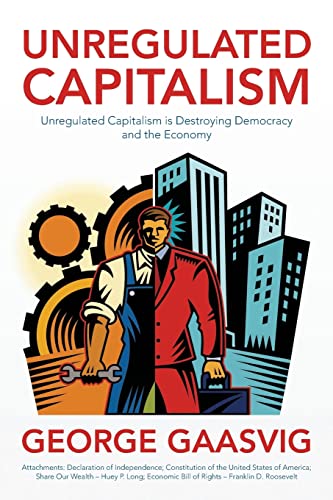 9781483980492: Unregulated Capitalism: Unregulated Capitalism is Destroying Democracy and the Economy