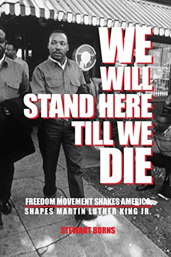 Stock image for We Will Stand Here Till We Die".: Freedom Movement Shakes America, Shapes Martin Luther King Jr. for sale by World of Books Inc