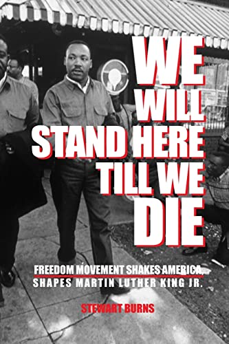 9781483983516: "We Will Stand Here Till We Die".: Freedom Movement Shakes America, Shapes Martin Luther King Jr.