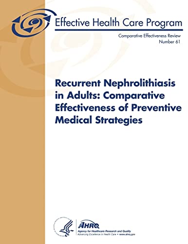 Beispielbild fr Recurrent Nephrolithiasis in Adults: Comparative Effectiveness of Preventive Medical Strategies: Comparative Effectiveness Review Number 61 zum Verkauf von Buchpark