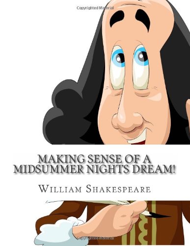 Stock image for Making Sense of A Midsummer Nights Dream!: A Students Guide to Shakespeare's Play (Includes Study Guide, Biography, and Modern Retelling) for sale by MusicMagpie