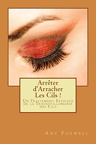 9781483985732: Arrter d'Arracher Les Cils !: Un Traitement Efficace de la Trichotillomanie des Cils