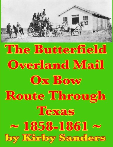 Beispielbild fr The Butterfield Overland Mail Ox Bow Route Through Texas: 1858-1861 (Butterfield Overland Mail Route) (Volume 3) zum Verkauf von Revaluation Books