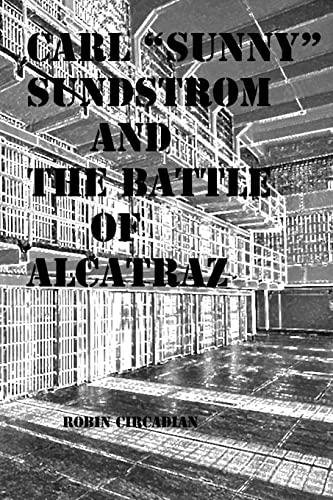 Stock image for Carl "Sunny" Sundstrom and the Battle of Alcatraz: A Novelette of Historical Fiction for sale by Lucky's Textbooks