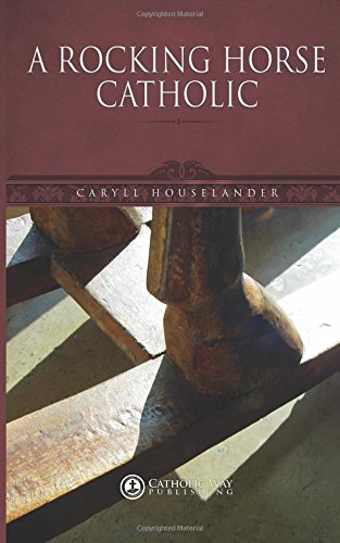 A Rocking Horse Catholic (9781483987835) by Caryll Houselander