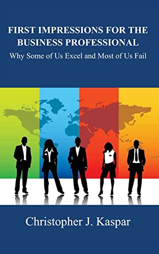 9781483992556: First Impressions for the Business Professional: Why Some of Us Excel and Most of Us Fail