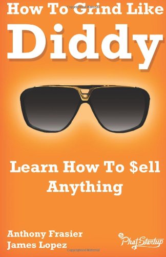 9781483993645: How To Grind Like Diddy: Learn How To Sell Anything