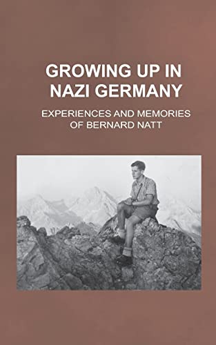 Stock image for Growing Up in Nazi Germany: Experiences and Memories of Bernard Natt for sale by Wonder Book