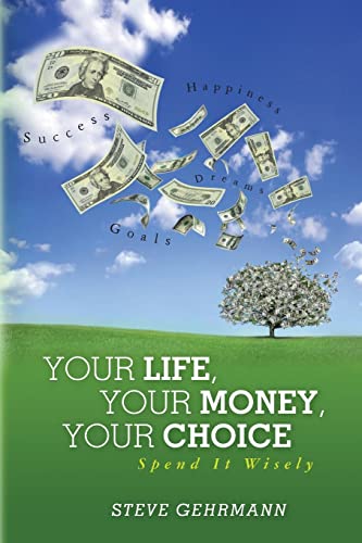 Stock image for Your Life, Your Money, Your Choice: Spend it Wisely for sale by HPB-Red