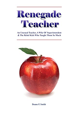 Stock image for Renegade Teacher: An Unusual Teacher, A Wily Ol' Superintendent & the Rebel Kids Who Taught Them So Much for sale by HPB-Red