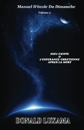 9781483996158: Manuel D'Ecole Du Dimanche: Dieu Existe & L’Esprance Chrtienne Aprs la Mort: Volume 5