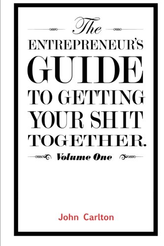 9781483996967: The Entrepreneur's Guide To Getting Your Shit Together