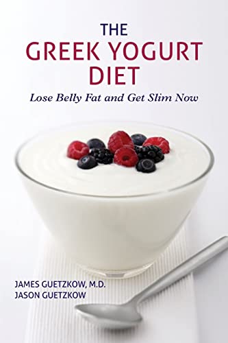 The Greek Yogurt Diet: Lose Belly Fat and Get Slim Now - Guetzkow M.D