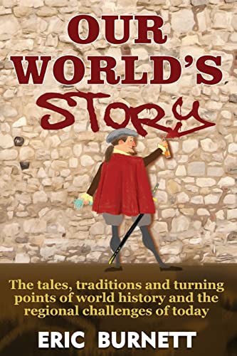 9781484001967: Our World's Story: The Tales, Traditions and Turning Points of World History and the Regional Challenges of Today