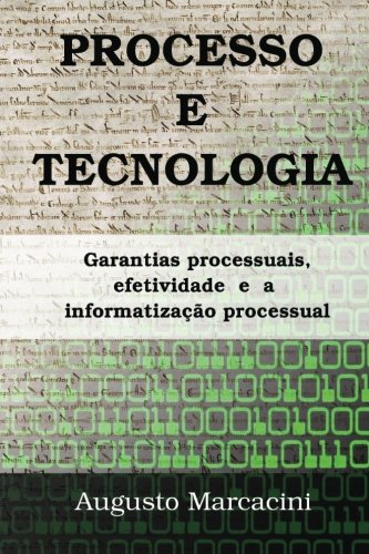 9781484003619: Processo e Tecnologia: Garantias processuais, efetividade e a informatizao processual