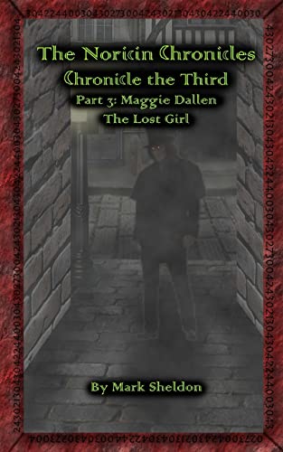 Maggie Dallen: The Lost Girl: The Noricin Chronicles: Chronicle the Third Part 3 (9781484007280) by Sheldon, Mark