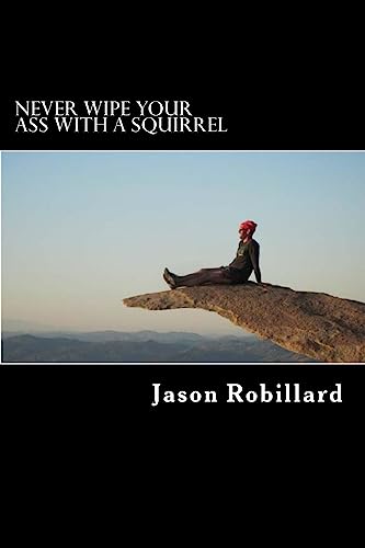 9781484007846: Never Wipe Your Ass with a Squirrel: A trail running, ultramarathon, and wilderness survival guide for weird folks