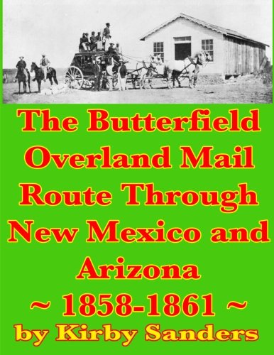 Beispielbild fr The Butterfield Overland Mail Route Through New Mexico and Arizona: 1858-1861 zum Verkauf von Goodwill Southern California