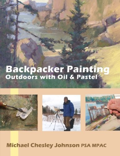 9781484009604: Backpacker Painting: Outdoors with Oil & Pastel: Techniques for the Plein Air Painter