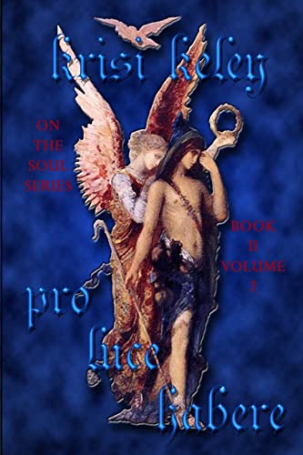 Pro Luce Habere Volume 2: On the Soul, Book II (On the Soul Series) (9781484009956) by Keley, Krisi