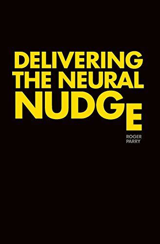 Stock image for Delivering the Neural Nudge: How the mobile internet is applying the insights of behavioural economics and neuroscience to revolutionise marketing communications. for sale by Revaluation Books