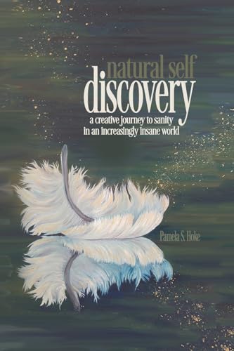 9781484010945: Natural Self Discovery: A Creative Journey to Sanity in an Increasingly Insane World