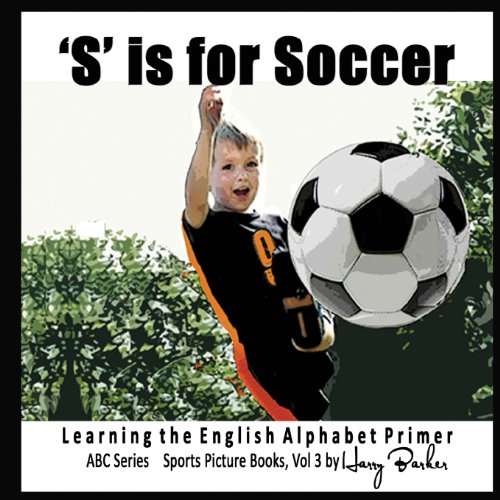 9781484011591: S is for Soccer: Learning The English Alphabet Book!: Volume 3 (ABC Sports Picture Books)