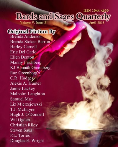 Bards and Sages Quarterly (April 2013) (9781484012062) by Wright, Douglass E.; Barron, Brenda Stokes; O'Donnell, Hugh J.; Denton, Ellen; Ogden, Wil; Greenberg, Raz; Laughton, Malcolm; Anderson, Brenda;...