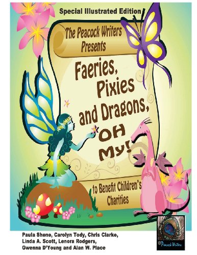 Faeries, Pixies and Dragons, Oh My!: To Benefit Children's Charities (9781484013632) by Peacock Writers; D'young, Gwenna; Shene, Paula; Tody, Carolyn; Place, Alan W.