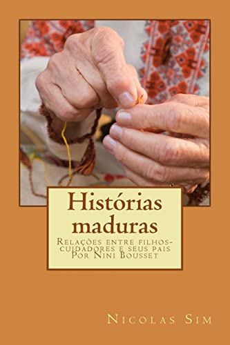 9781484014806: Histrias maduras: Relaes entre filhos- cuidadores e seus pais Por Nini Bousset (Histrias de Nini Bousset) (Portuguese Edition)