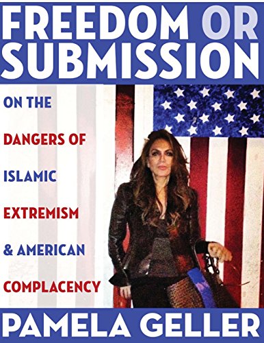 Freedom or Submission: On the Dangers of Islamic Extremism & American Complacency (9781484019658) by Geller, Pamela