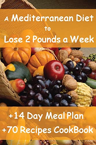 Beispielbild fr The Mediterranean Diet to Lose 2 Pounds a Week: Includes a 14 Day Meal Plan & 70 Recipes CookBook zum Verkauf von BooksRun