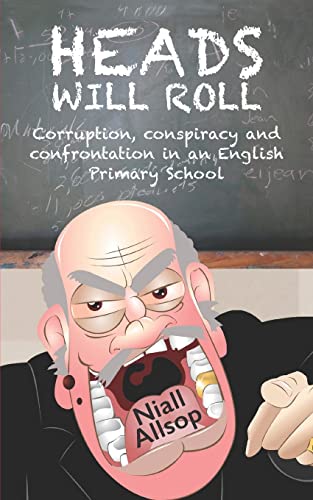 Stock image for Heads Will Roll: The true story of corruption, conspiracy and confrontation in an English Primary School for sale by Lucky's Textbooks
