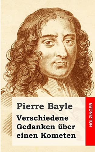 Verschiedene Gedanken Ã¼ber einen Kometen (German Edition) (9781484030677) by Bayle, Pierre