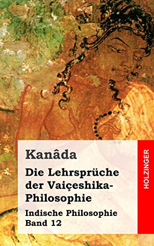 9781484030707: Die Lehrsprche der Vaieshika-Philosophie: Indische Philosophie Band 12