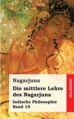 Beispielbild fr Die mittlere Lehre des Nagarjuna: Indische Philosophie Band 14 zum Verkauf von medimops